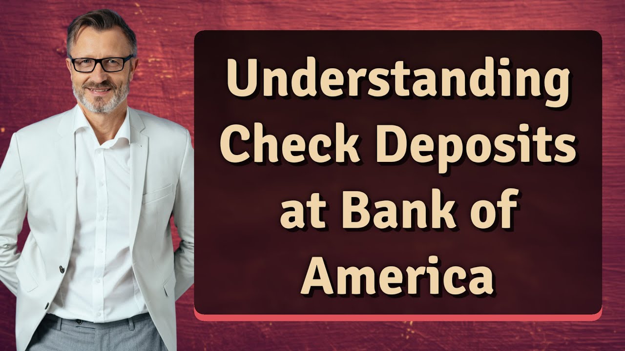 Understanding Check Deposits at Bank of America - YouTube
