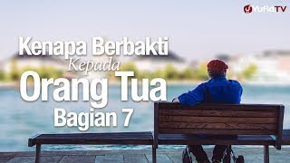 Ceramah Agama Islam: Kenapa Berbakti Kepada Orang Tua Bagian 7 - Ustadz Sufyan Bafin Zen