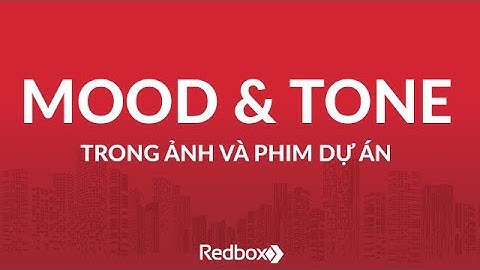 Mood & Tone: Stylist tạo chất riêng cho phim dự án - Redbox Vietnam