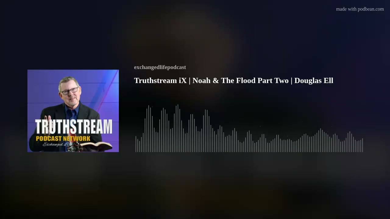 Truthstream iX | Noah & The Flood Part Two | Douglas Ell