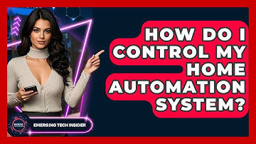 How Do I Control My Home Automation System? - Emerging Tech Insider