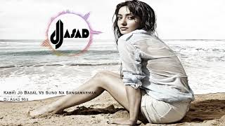 KABHI JO BADAL remix VS SUNO NA SANGMARMAR   DJ ASAD