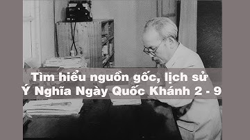 Tìm hiểu nguồn gốc, lịch sử Ý Nghĩa Ngày Quốc Khánh 2 - 9