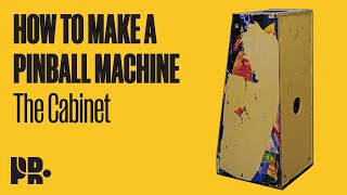 HOW TO MAKE A PINBALL MACHINE: The Cabinet