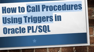 How to Call Procedures Using Triggers in Oracle PL/SQL