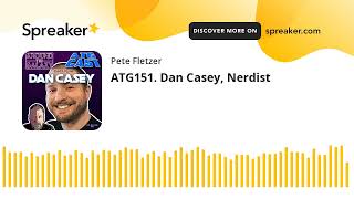 ATG151. Dan Casey, Nerdist Net Worth