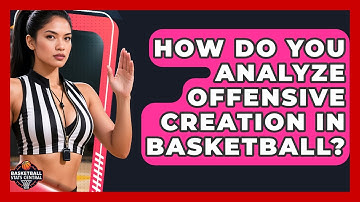 How Do You Analyze Offensive Creation In Basketball? - Basketball Stats Central