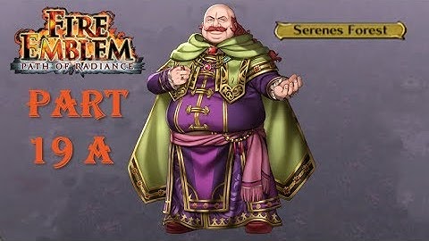 Fire Emblem Path of Radiance Playthrough: Part 19 A - Serenes Forest Part 1