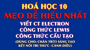 Hoá 10 - Mẹo viết công thức electron, công thức Lewis, công thức cấu tạo đơn giản dễ hiểu nhất