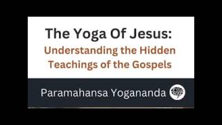 The Yoga of Jesus  --  Paramahansa Yogananda