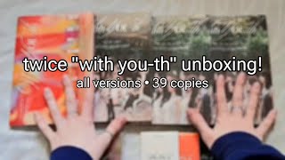 ♡ HUGE twice 'with youth' unboxing! • all versions, 39 copies • collective haul ♡