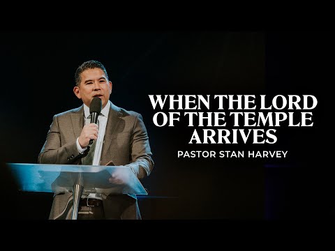 When the Lord of the Temple Arrives - Pastor Stan Harvey