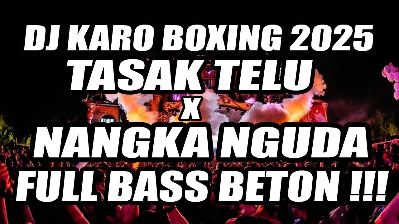 DJ BOXING KARO TERBARU 2025 !!! DJ TASAK TELU X NANGKA NGUDA VIRAL TERBARU FULL BASS BETON !!!