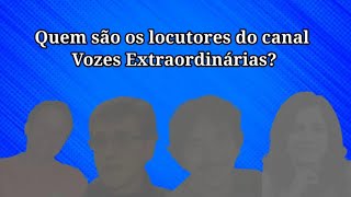 QUEM SÃO OS LOCUTORES DO VOZES EXTRAORDINÁRIAS? Conheça a seguir as vozes!