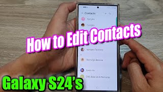 Galaxy S24/S24+/Ultra: How to Edit Contacts
