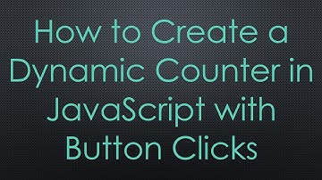 How to Create a Dynamic Counter in JavaScript with Button Clicks