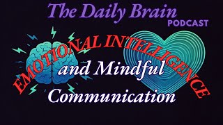 The Daily Brain EMOTIONAL INTELLIGENCE and Mindful Communication