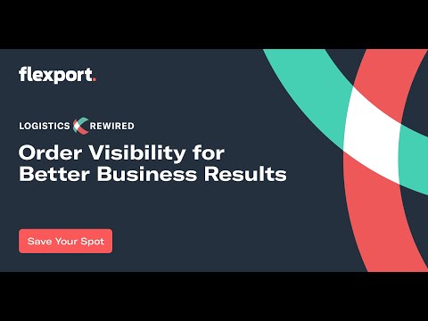 Logistics Rewired: Order Visibility for Better Results | Flexport Webinar, February 2021