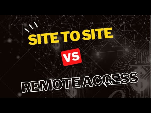 VPN Tunnels and Stuff | Site to Site vs Remote Access