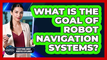 What Is The Goal Of Robot Navigation Systems?