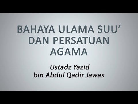 Bahaya Ulama Suu' Dan Persatuan Agama :: Ustadz Yazid bin Abdul Qadir Jawas
