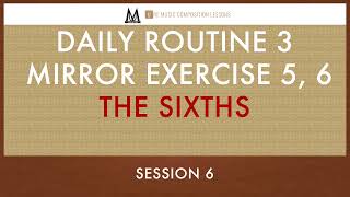 Session 6 – Daily Routine No  3, The Sixths (Ear Training Series)