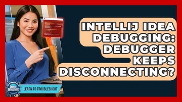 IntelliJ IDEA Debugging: Debugger Keeps Disconnecting? - Learn To Troubleshoot