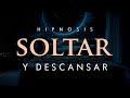 SUELTA lo que NO NECESITAS 💤 Hipnosis para Dormir, Soltar y Dejar Ir