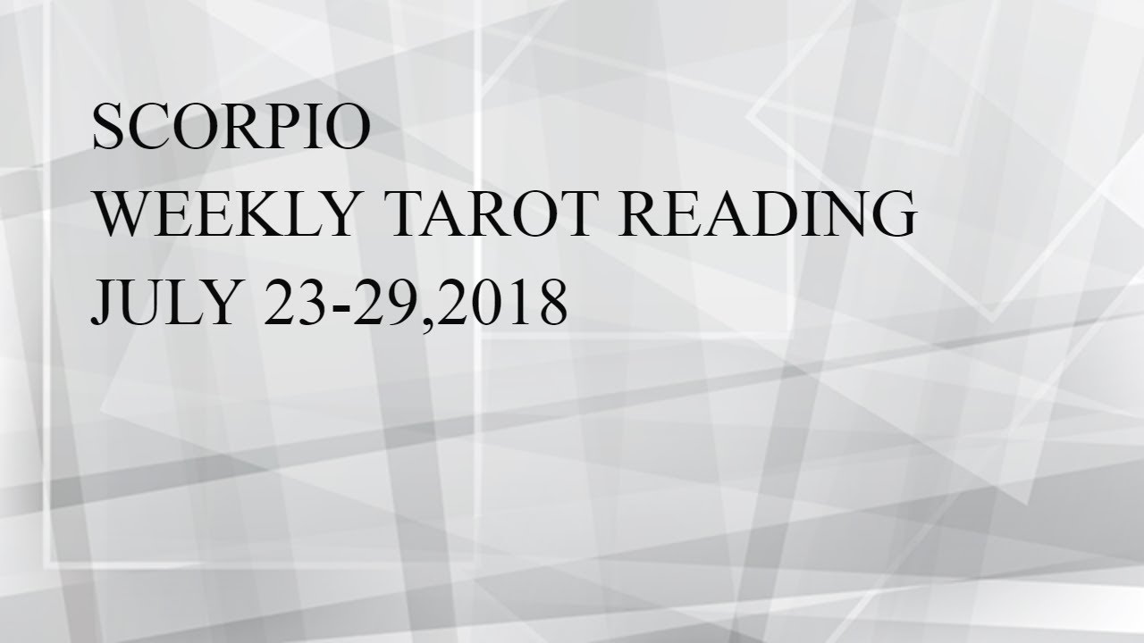 SCORPIO** BEING CONFIDENT** JULY 23-29,2018