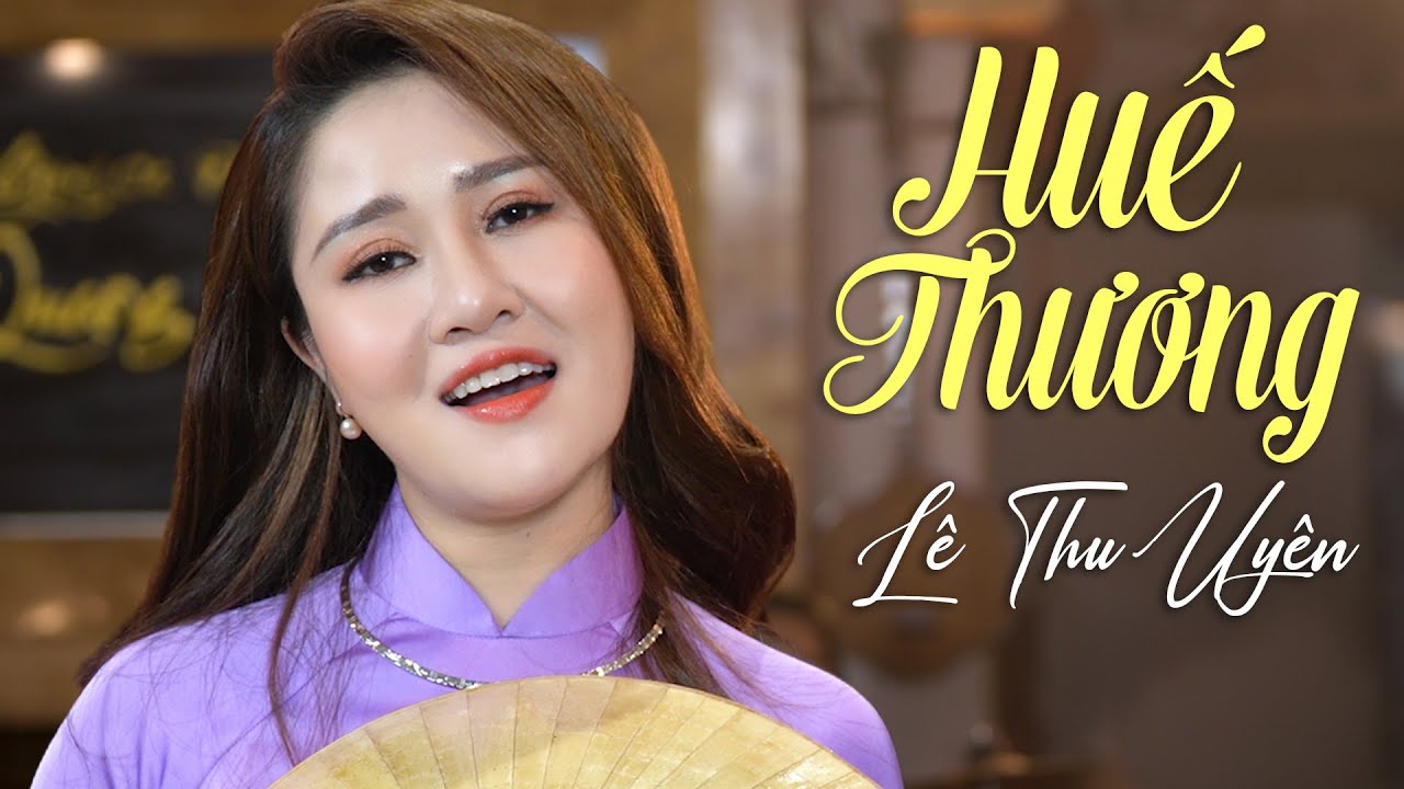Huế Thương - Lê Thu Uyên | Ca Khúc Về Huế Hay Nhất Say Đắm Triệu Con Tim