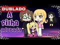 |A filha adotada| Mini Filme [DUBLADO] {GachaVerse}