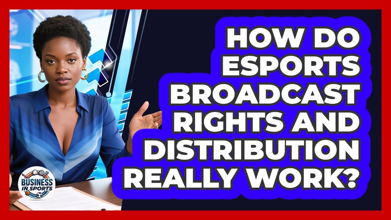 How Do Esports Broadcast Rights And Distribution Really Work ...