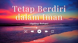 Hip Hop Rohani Kristen  tetap Berdiri Dalam Iman  Lirik By Wish Chanelll