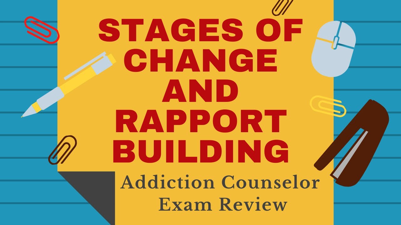 Stages of Change   Building Rapport   Addiction Counselor Exam Review