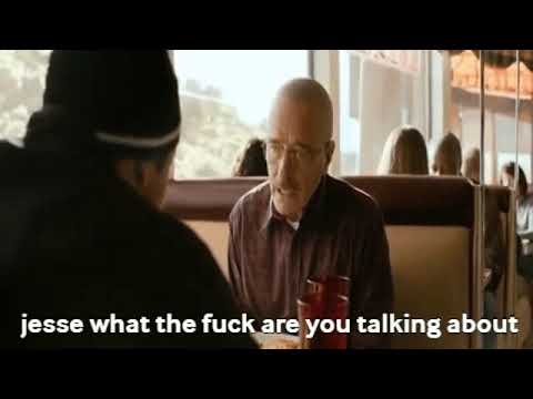 Jesse what the fuck are you talking about