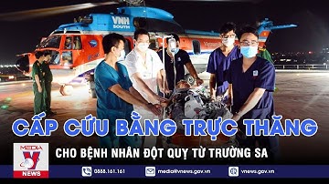 Cấp cứu bằng trực thăng cho bệnh nhân đột quỵ từ Trường Sa - VNEWS