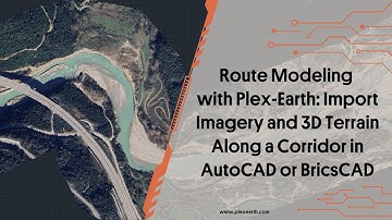 Route Modeling with Plex-Earth: Import Imagery and 3D Terrain Along a Corridor in AutoCAD / BricsCAD