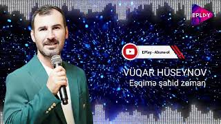 Vüqar Hüseynov - Eşqimə Şahid Zaman