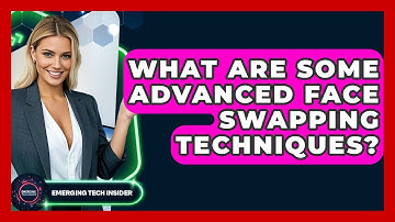 What Are Some Advanced Face Swapping Techniques? - Emerging Tech Insider