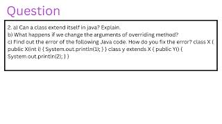 2. a) Can a class extend itself in java? Explain. b) What happens if we change the arguments of over