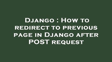 Django : How to redirect to previous page in Django after POST request