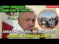 López Obrador ¡Habla de si corre peligro su vida!  - Campechaneando