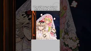 What if Douma forced mitsuri to marry him #demonslayer #kny #mitsuri #douma