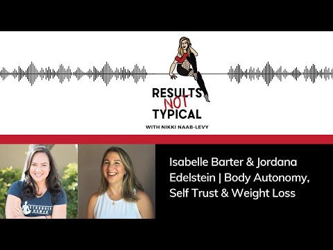 Body Autonomy, Self Trust, & Weight Loss | Isabelle Barter & Jordana Edelstein | Results Not Typical