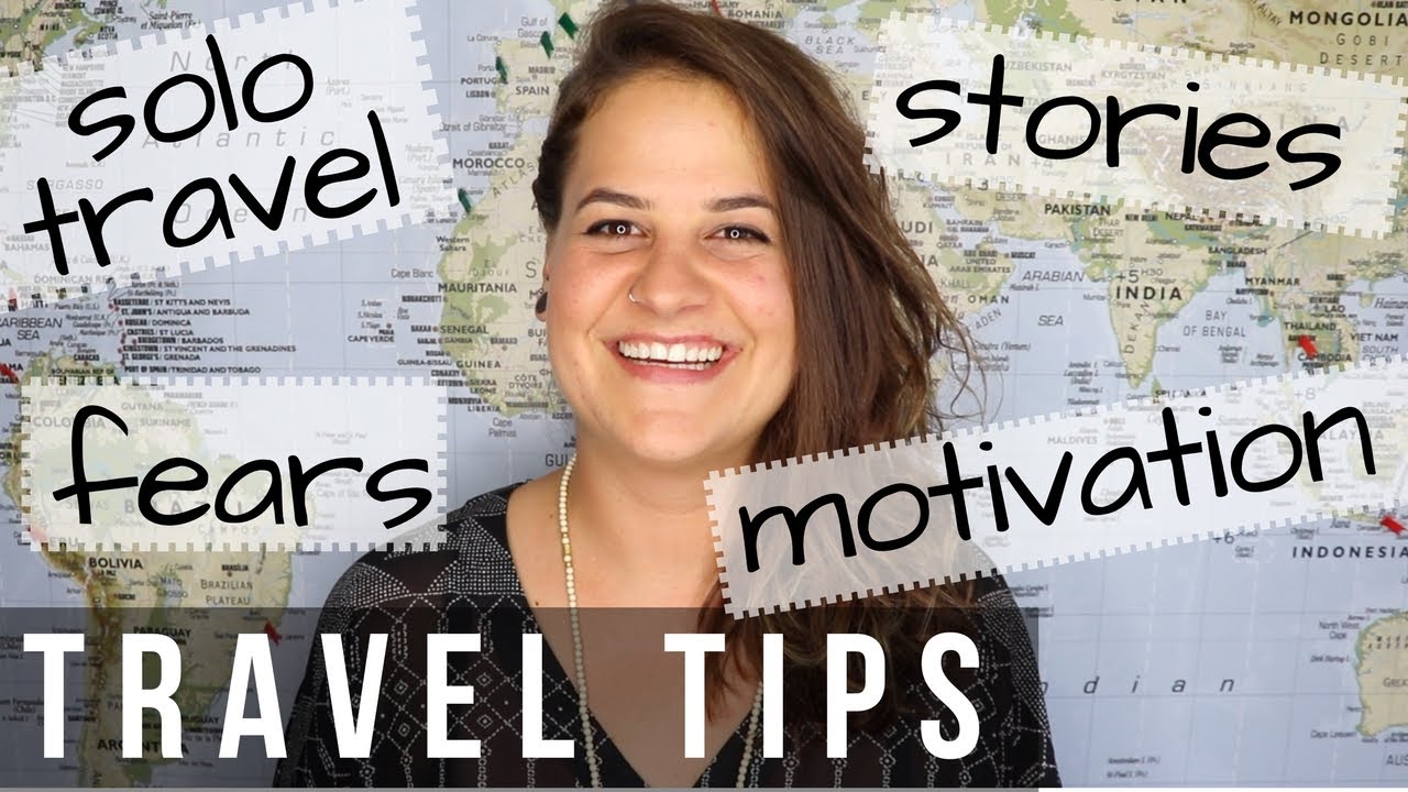 TRAVEL TIPS & ADVICE FOR BEGINNERS, SOLO TRAVEL, FEARS, MOTIVATION