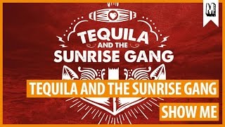 Tequila And The Sunrise Gang - &quot;Show Me&quot;