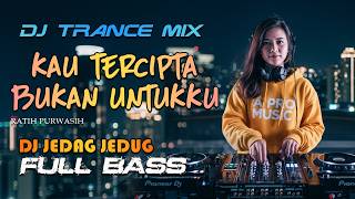 KAU TERCIPTA BUKAN UNTUKKU - RATIH PURWASIH (DJ TRANCE MIX JEDAG JEDUG FULL BASS) - A PRO MUSIC