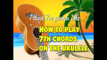 How To Play 7th Chords on Ukulele - A7, C7, G7, E7, B7, D7, barre chords