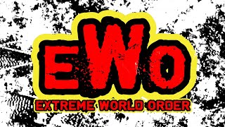 EWO - EXTREME WORLD ORDER (E.W.O) (We Rule 4Life 4Ever) (Warning!!! Beware!!!)