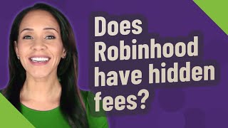 Does Robinhood have hidden fees?